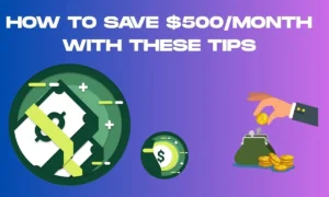 How to Save $500/month with These Tips