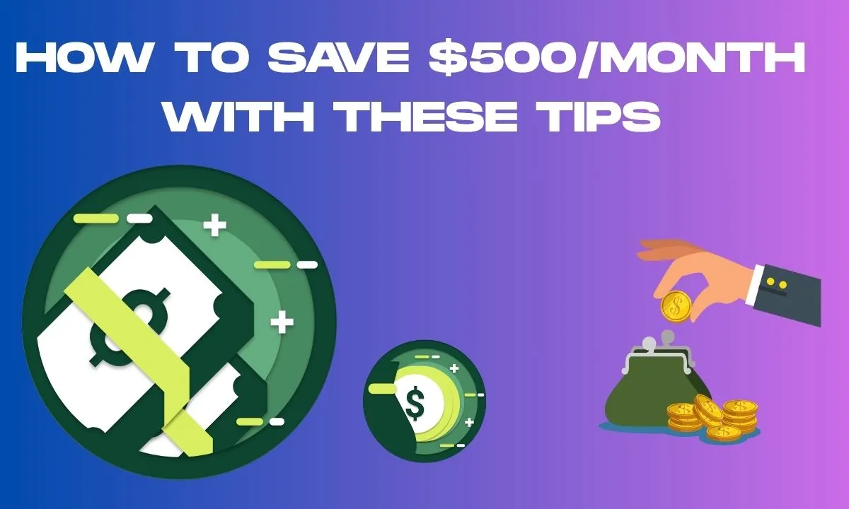How to Save $500/month with These Tips